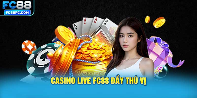 Casino Live FC88 Đầy Thú Vị